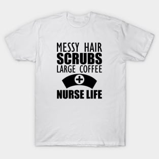 Nurse - Messy hair Scrubs Large Coffee Nurse Life T-Shirt